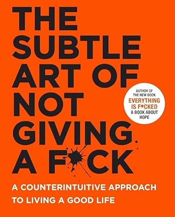 The Subtle Art of Not Giving a Care: A Counterintuitive Guide – Paperback